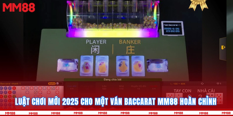Luật chơi mới 2025 cho một ván Baccarat MM88 hoàn chỉnh