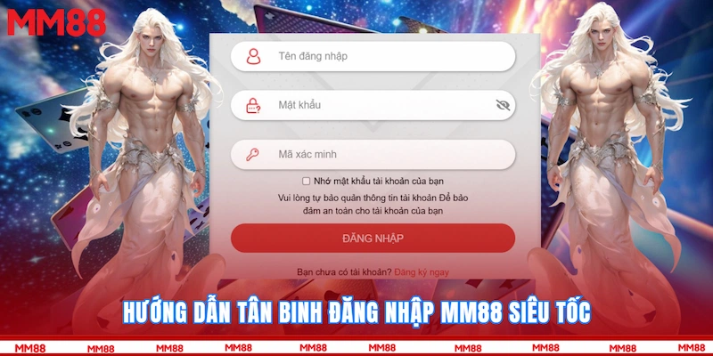 Hướng dẫn tân binh Đăng nhập MM88 siêu tốc